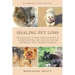 Healing Pet Loss: Practical Steps for Coping and Comforting Messages from Animals and Spirit Guides Second Edition