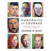 Portraits of Courage: A Commander in Chief's Tribute to America's Warriors