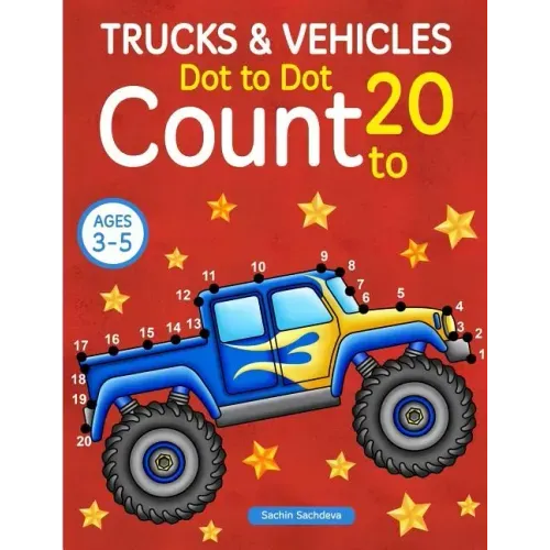 Trucks and Vehicles: Dot To Dot Count to 20 (Kids Ages 3-5)