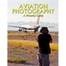 Aviation Photography: A Pictorial Guide