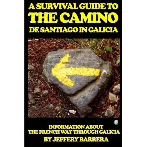 A Survival Guide to the Camino de Santiago in Galicia: Information about the French Way through Galicia