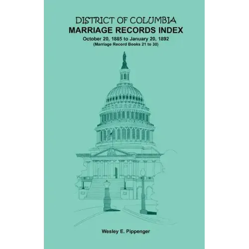 District of Columbia Marriage Records Index, October 20, 1885 to January 20, 1892: Marriage Record Books 21 to 30