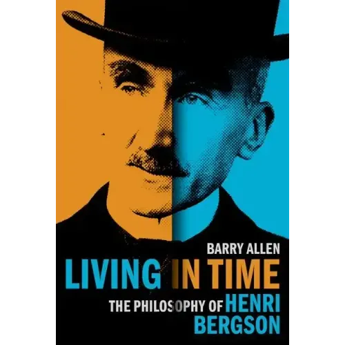 Living in Time: The Philosophy of Henri Bergson