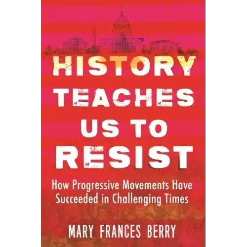History Teaches Us to Resist: How Progressive Movements Have Succeeded in Challenging Times