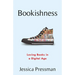 Bookishness: Loving Books in a Digital Age