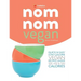 Skinny Nom Nom VEGAN cookbook: : Quick & easy low calorie vegan recipes under 300, 400 & 500 calories