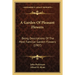A Garden Of Pleasant Flowers: Being Descriptions Of The Most Familiar Garden Flowers (1907)