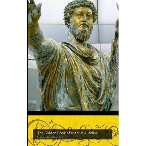 The Golden Book of Marcus Aurelius: A companion to the podcast www.themapodcast.wordpress.com (Black & White Version)
