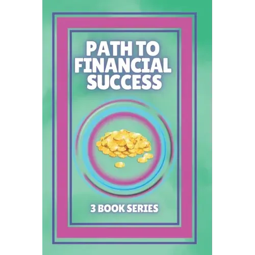 Path to Financial Success: SERIES of 3 POWERFUL books on FINANCIAL FREEDOM AND PERSONAL FINANCE!