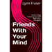 Friends With Your Mind: How to Stop Torturing Yourself With Your Thoughts
