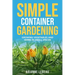 Simple Container Gardening: Growing Vegetables and Herbs in Small Spaces