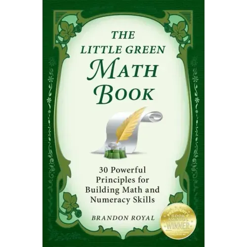 The Little Green Math Book: 30 Powerful Principles for Building Math and Numeracy Skills