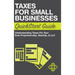 Taxes for Small Businesses QuickStart Guide: Understanding Taxes For Your Sole Proprietorship, Startup, & LLC