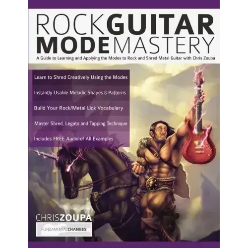 Rock Guitar Mode Mastery: A Guide to Learning and Applying the Modes to Rock and Shred Metal Guitar with Chris Zoupa