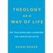 Theology as a Way of Life: On Teaching and Learning the Christian Faith