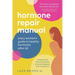 Hormone Repair Manual: Every woman's guide to healthy hormones after 40