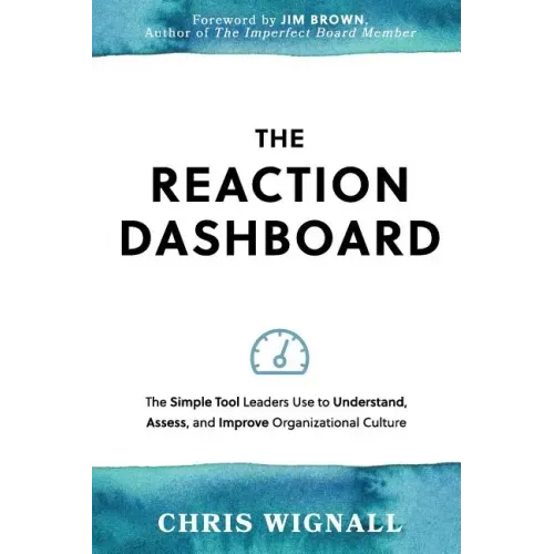 The REACTION Dashboard: The simple tool leaders use to understand, assess, and improve organizational culture.