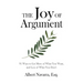 The Joy of Argument: 91 Ways to Get More of What You Want, and Less of What You Don't