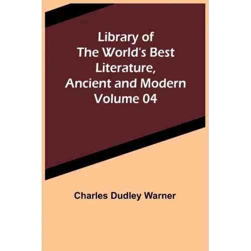Library of the World's Best Literature, Ancient and Modern Volume 04