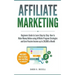 Affiliate Marketing: Beginners Guide to Learn Step-by-Step How to Make Money Online using Affiliate Program Strategies and Earn Passive Inc