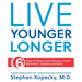 Live Younger Longer 6 Steps to Prevent Heart Disease, Cancer, Alzheimer's, Diabetes and More