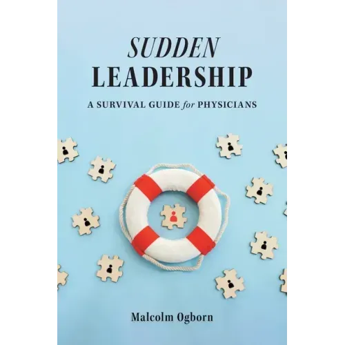 Sudden Leadership: A Survival Guide for Physicians