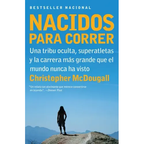 Nacidos Para Correr / Born to Run: Superatletas, Una Tribu Oculta Y La Carrera Más Grande Que El Mundo Nunca Ha Visto