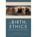 The Birth of Ethics