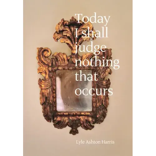 Lyle Ashton Harris: Today I Shall Judge Nothing That Occurs: Selections from the Ektachrome Archive
