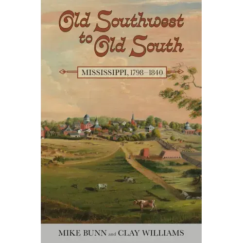 Old Southwest to Old South: Mississippi, 1798-1840