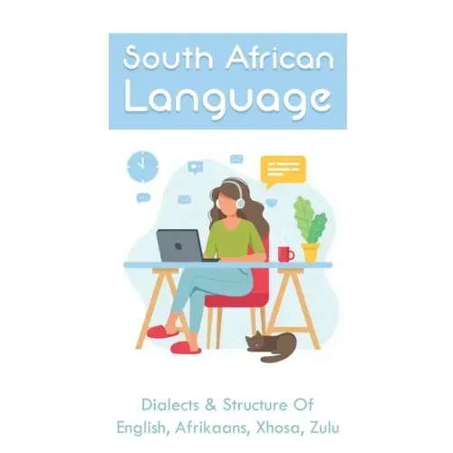 South African Language: Dialects & Structure Of English, Afrikaans, Xhosa, Zulu: African Language Instruction