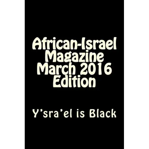 African-Israel Magazine March 2016 Edition: Y'sra'el is Black