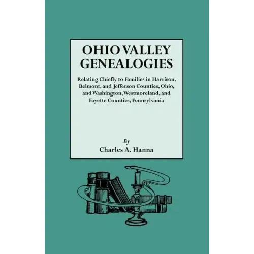 Ohio Valley Genealogies, Realting Chiefly to Families in Harrison, Belmont and Jefferson Counties, Ohio, and Washington, Westmoreland and Fayette Coun