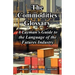 The Commodities Glossary: A Layman's Guide to the Language of the Futures Industry