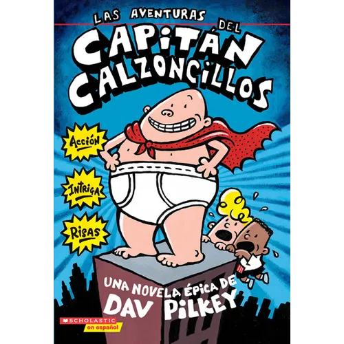Las Aventuras del Capitán Calzoncillos: Spanish Language Edition of the Adventures of Captain Underpants (Captain Underpants #1)