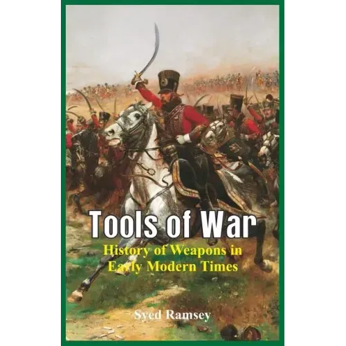 Tools of War: History of Weapons in Early Modern Times