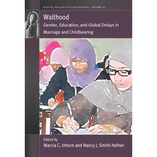 Waithood: Gender, Education, and Global Delays in Marriage and Childbearing