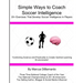 Simple Ways to Coach Soccer Intelligence: 20+ Exercises That Develop Soccer Intelligence in Players