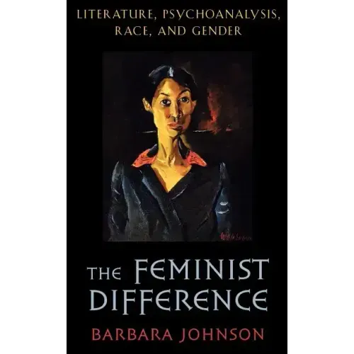 The Feminist Difference: Literature, Psychoanalysis, Race, and Gender