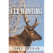 The Practical Guide To Elk Hunting: Forty Years Of Elk Hunting Lessons