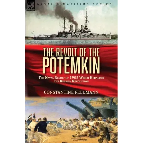 The Revolt of the Potemkin: the Naval Revolt of 1905 Which Heralded the Russian Revolution