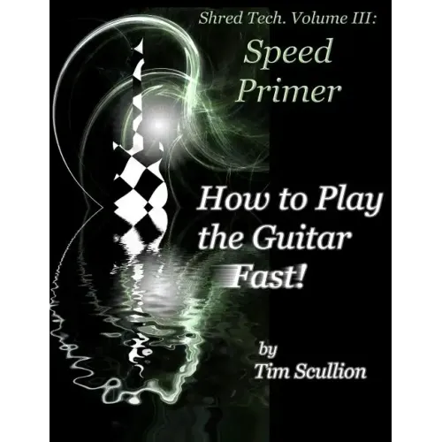 Shred Tech. Volume III: How to Play the Guitar Fast: Speed Primer