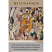 Divination: The ultimate divination guide, how divination works, pendulum dowsing, psychic development, and more!