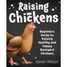 Raising Chickens: Beginners Guide to Raising Healthy and Happy Backyard Chickens