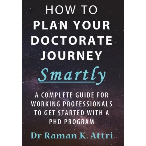 How to Plan Your Doctorate Journey Smartly: A Complete Guide for Working Professionals To Get Started With a PhD Program