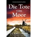 Die Tote vom Moor: Ein absolut fesselnder Cosy-Krimi