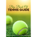 Big Book Of Tennis Guide: What You Need To Know To Play Great Tennis: How To Win Tennis