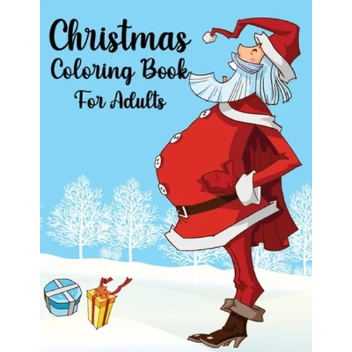 Christmas Coloring Book For Adults: Christmas Adult Coloring Book An Adult Coloring Book with Fun, Easy, and Relaxing Designs Featuring Festive and Be