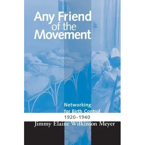 Any Friend of the Movement: Networking for Birth Control 1920-1940