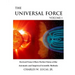 The Universal Force Volume 1: Derived From a More Perfect Union of the Axiomatic and Empirical Scientific Methods
